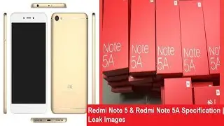 Xiaomi Redmi Note 5 & Xiaomi Redmi Note 5A Specs,Price,Features | Exclusive Leak Images and Video