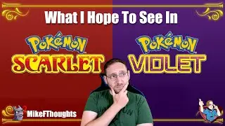 What I hope to see in Pokemon Scarlet and Violet: MikeFThoughts
