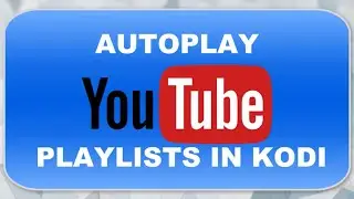 AUTOPLAY YOUTUBE PLAYLISTS IN KODI
