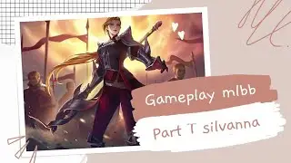 Gameplay hero silvanna mobile legend ranked part 1 #mobilelegends #mlbb