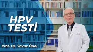 HPV Nedir? Belirtileri, Bulaşma Yöntemleri ve Tedavi Seçenekleri - Prof. Dr. Yavuz Önol