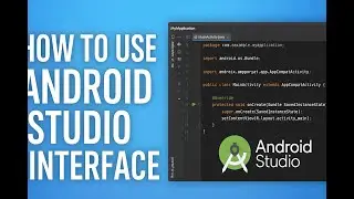 #2 How to use the Android Studio Interface