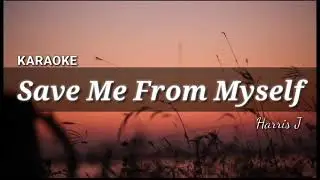 Harris J - Save Me From Myself | KARAOKE