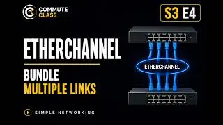S3 E4 – EtherChannel Explained Simply | Cisco Port-Channel Made Easy | CCNA & CCNP Networking