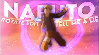 TELL ME A LIE - Naruto/ROTATE EDIT