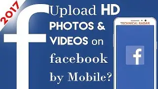 How to Upload HD Photos and Videos on Facebook from Android Mobile Phone ✔ Easy way Technical Radar