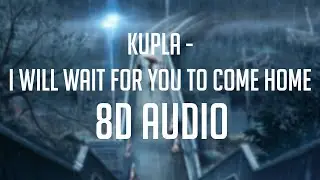 Kupla - I will wait for you to come home 「 8D Audio」✔