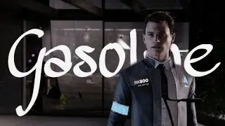 GASOLINE - Connor | Detroit:Become Human | GMV