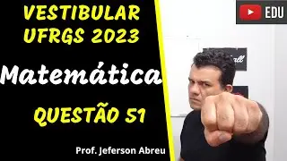 Questão 51 - Matemática - Vestibular UFRGS 2023. #ufrgs #ufrgs2023