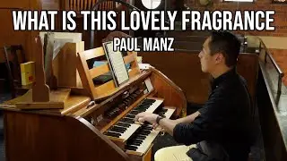 What Is This Lovely Fragrance (Quelle est cette odeur agreable) - Paul Manz