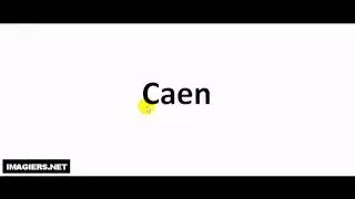 Prononciation = Caen