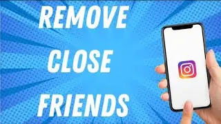 How To Remove Close Friends On Instagram