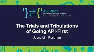 The Trials and Tribulations of Going API-First - Joyce Lin, Postman