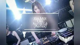 Xin 1 lần ngoại lệ remix - kênh music