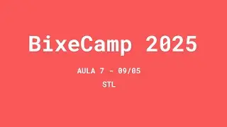 STL | Aula 7 | BixeCamp 2025