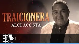 Traicionera, Alci Acosta - Video