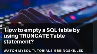 MySQL Tutorials - How to empty a SQL table by using TRUNCATE Table statement?
