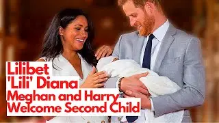 Meghan and Prince  Harry's 2nd Baby [ Name - Lilibet 'Lili' Diana ]