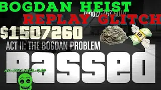 GTA5  BOGDAN HEIST REPLAY GLITCH  $1 5 MILLION EVERY 10 MINUTES AFTER PATCH 1.67
