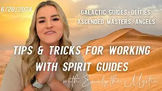 Tips & Tricks for Working with Spirit Guides, Galactic Guides, Deities, Ascended Masters, Angels