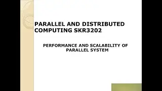 06.1: Distributed and Parallel Computing: PERFORMANCE AND SCALABILITY OF PARALLEL SYSTEM