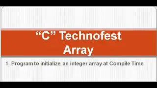 Initialize an integer Array at Compile Time in C language || by C Technofest