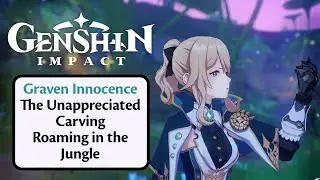 Graven Innocence | The Unappreciated Carving | Roaming in the Jungle | Genshin Impact Event |