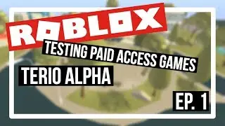 Testing Paid Access Games - Terio ALPHA | Episode 1