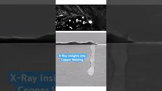 ☢️ X-Ray Insights Into Copper Welding 