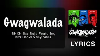 BNXN fka Buju Ft. Kizz Daniel & Seyi Vibez - (GWAGWALADA) Lyrics