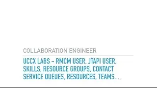 UCCX Labs rmcm user, jtapi user, skills, resource groups, contact service queues, resources, teams