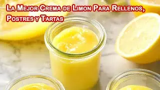 La Mejor Crema de Limón Para Rellenos, Postres, Tartas y Muy Fácil de Hacer