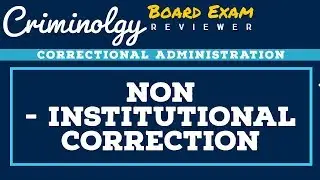 Non - Institutional Correction; CRIMINOLOGY BOARD EXAM REVIEWER [Audio Reviewer]