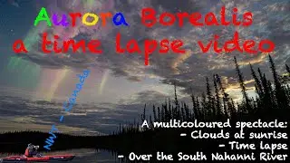 Aurora Borealis Time Lapses at Nahanni River North West Canada