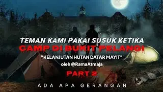 Akibat pakai susuk ketika camping! Camp di bukit pelangi oleh Rama Atmaja (part 2 selesai)