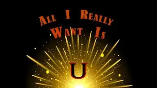 ALL I REALLY WANT IS U