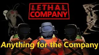 Anything for the Company! - Lethal Company