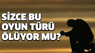 AZ OYNANAN OYUN TÜRÜ BİR GÜN ÖLÜR MÜ?