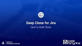 How to Bulk Clone | Deep Clone for Jira