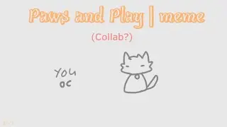 Paws and Play | meme ( collab? )