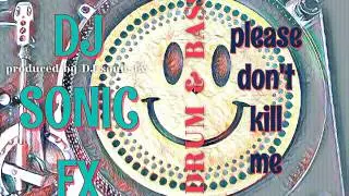 DJ SONIC FX , please don't kill me