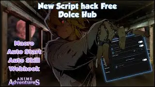 [Roblox] - Anime Adventures - Dolce Hub: New Script hack Auto Start, Macro, Auto Skill, Webhook vv..