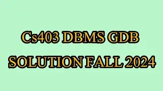 CS403 Database Management Systems GDB Fall 2024 Virtual University of Pakistan