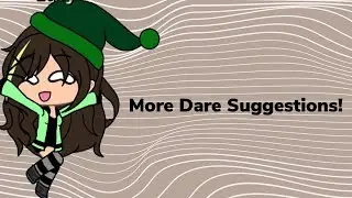 More Dare Suggestions? :3 | Gacha Life| (Creepypasta)