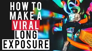 HOW TO MAKE A VIRAL LONG EXPOSURE PHOTO