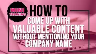 How to Create Valuable Content Without Mentioning Your Company Name