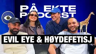 EVIL EYE & HØYDEFETISJ | PÅ EKTE PODCAST #111
