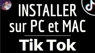 TIK TOK sur PC et MAC, comment installer l'application et avoir TikTok sur ordinateur Windows Mac