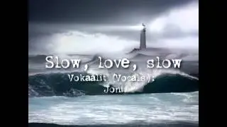 J & E: Slow, Love, Slow