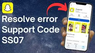 How to Resolve Snapchat error Support Code SS07